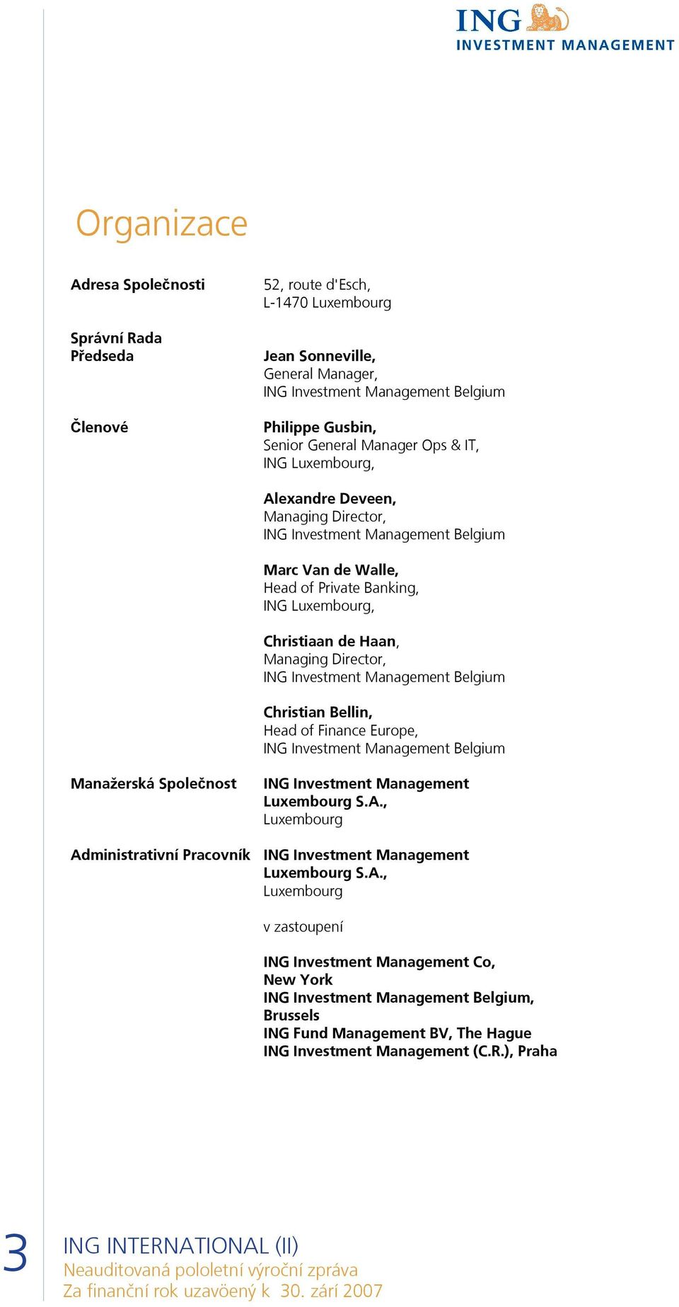 Director, ING Investment Management Belgium Christian Bellin, Head of Finance Europe, ING Investment Management Belgium Manažerská Společnost Administrativní Pracovník ING Investment Management