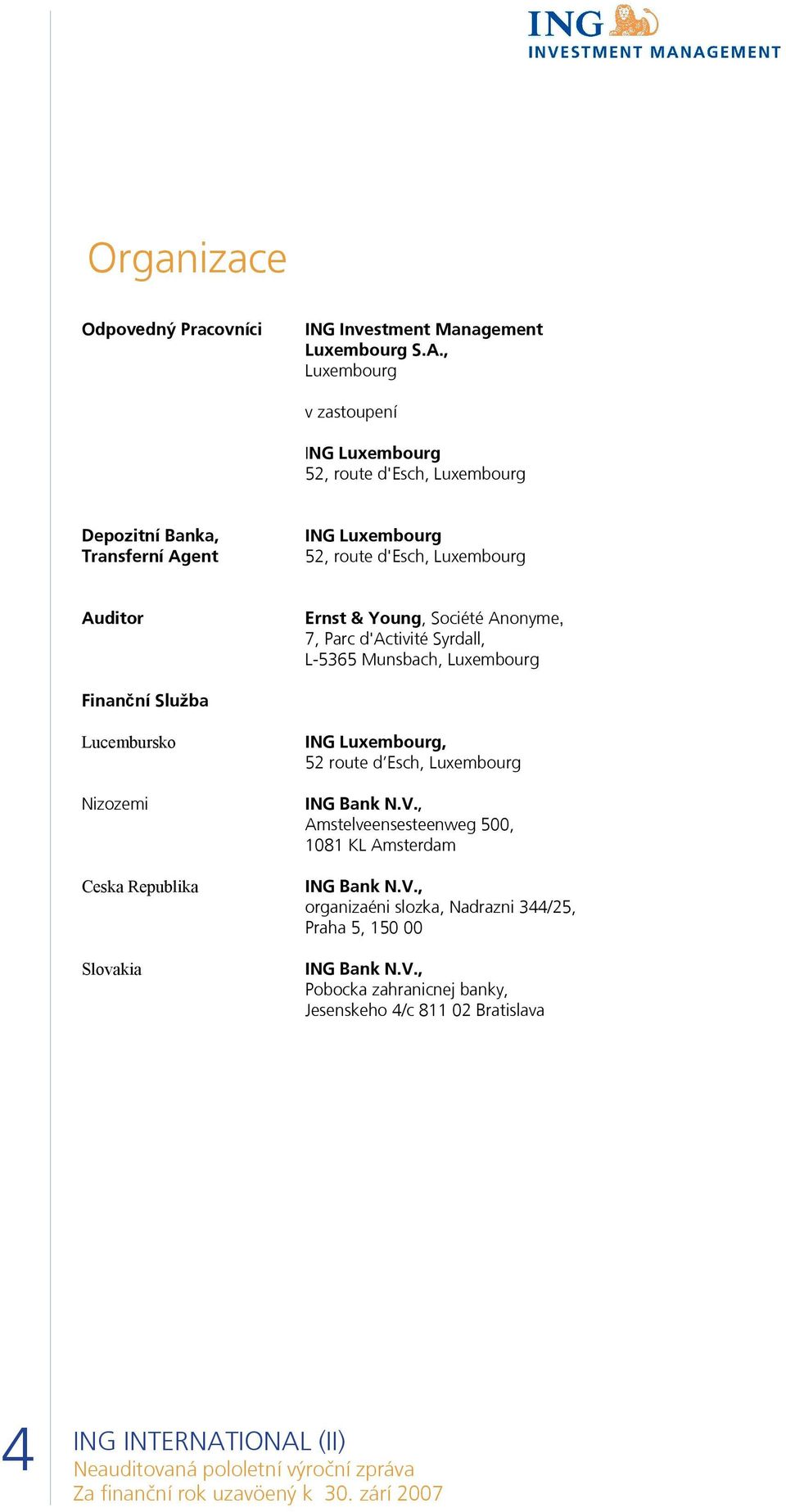 Ernst & Young, Société Anonyme, 7, Parc d'activité Syrdall, L-5365 Munsbach, Luxembourg Finanční Služba Lucembursko Nizozemi Ceska Republika Slovakia ING