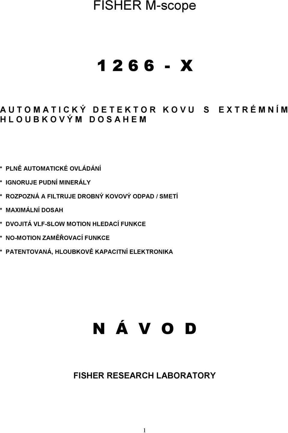 DROBNÝ KOVOVÝ ODPAD / SMETÍ * MAXIMÁLNÍ DOSAH * DVOJITÁ VLF-SLOW MOTION HLEDACÍ FUNKCE * NO-MOTION