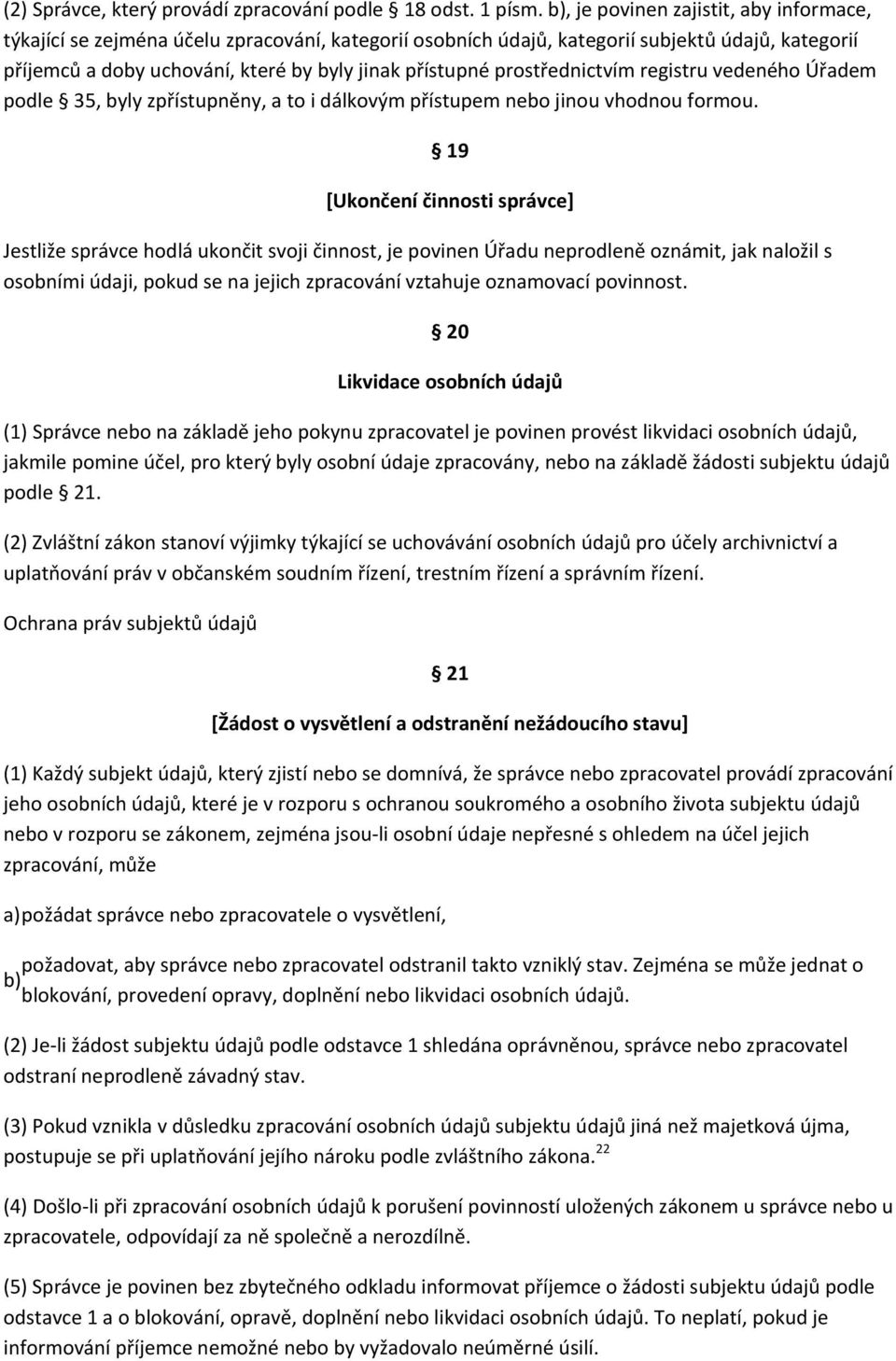 prostřednictvím registru vedeného Úřadem podle 35, byly zpřístupněny, a to i dálkovým přístupem nebo jinou vhodnou formou.