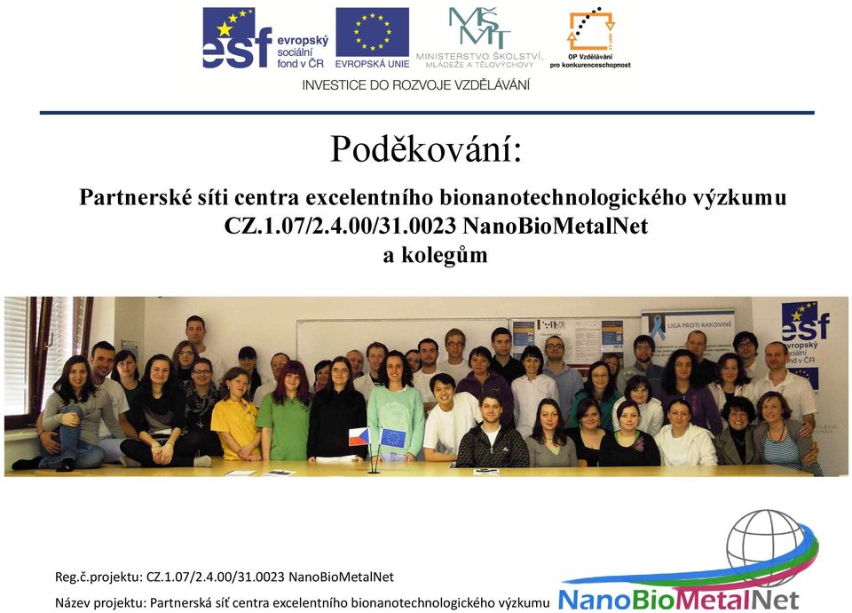 0023 NanoBioMetalNet a kolegům Reg.č.projektu: CZ.1.07/2.4.00/31.