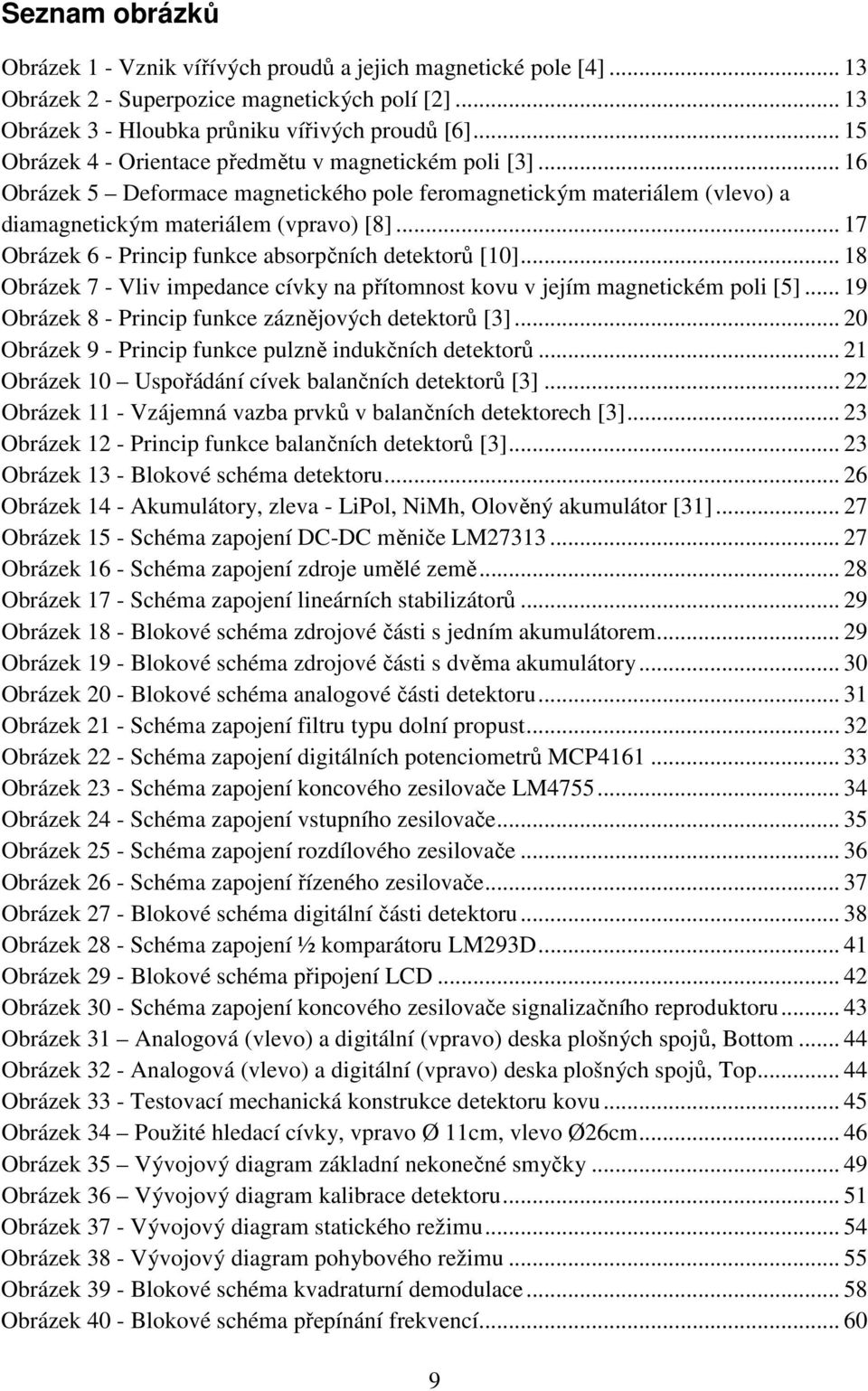 .. 17 Obrázek 6 - Princip funkce absorpčních detektorů [1]... 18 Obrázek 7 - Vliv impedance cívky na přítomnost kovu v jejím magnetickém poli [5].