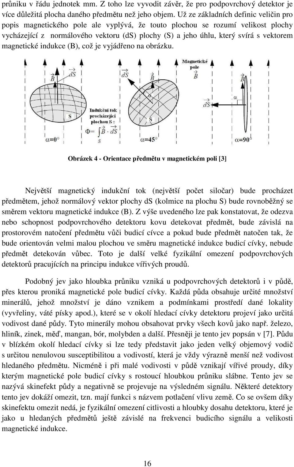 vektorem magnetické indukce (B), což je vyjádřeno na obrázku.