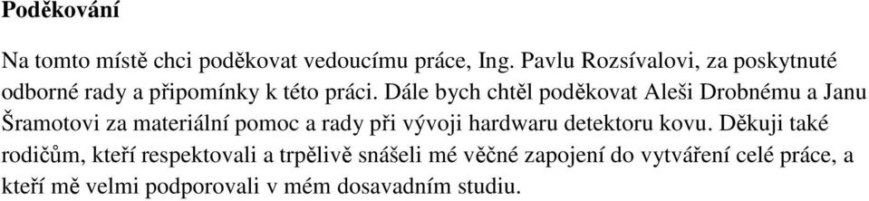 Dále bych chtěl poděkovat Aleši Drobnému a Janu Šramotovi za materiální pomoc a rady při vývoji