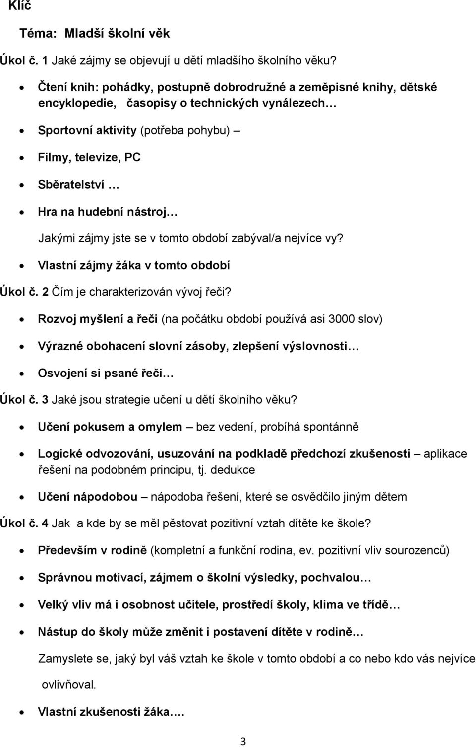 nástroj Jakými zájmy jste se v tomto období zabýval/a nejvíce vy? Vlastní zájmy žáka v tomto období Úkol č. 2 Čím je charakterizován vývoj řeči?