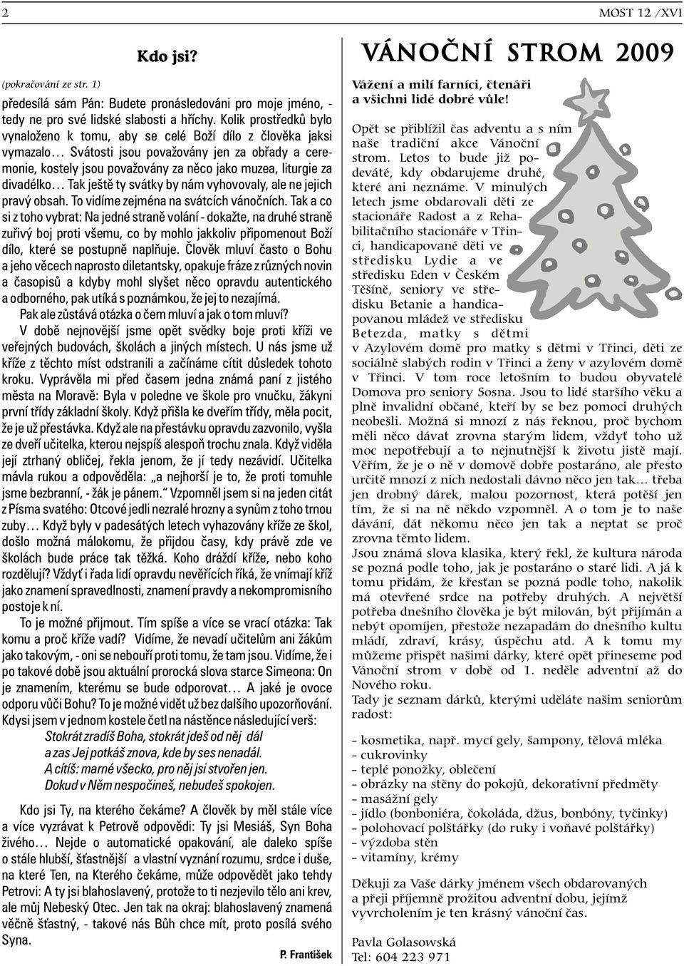 divadélko Tak ještì ty svátky by nám vyhovovaly, ale ne jejich pravý obsah. To vidíme zejména na svátcích vánoèních.