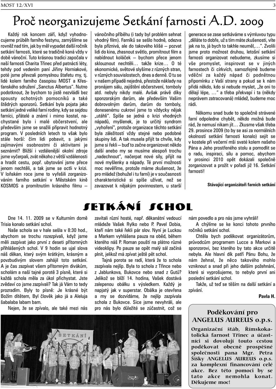 neumìl,. Zvolili setkání farnosti, které se tradiènì koná vždy v lidi do kina, zhasnout svìtlo, promítnout film a jsme proto možnost druhou, letošní setkání dobì vánoèní.