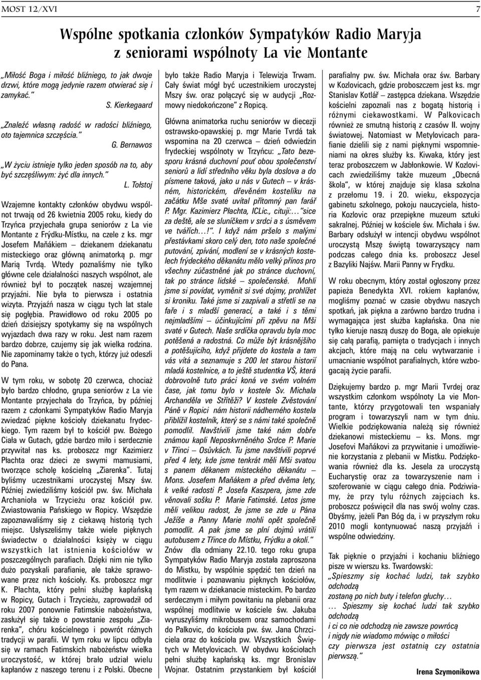 oraz po³¹czyæ siê w audycji Roz- Stanislav Kotláø zastêpca dziekana. Wszêdzie S. Kierkegaard mowy niedokoñczone z Ropic¹. koœcielni zapoznali nas z bogat¹ histori¹ i ró nymi ciekawostkami.