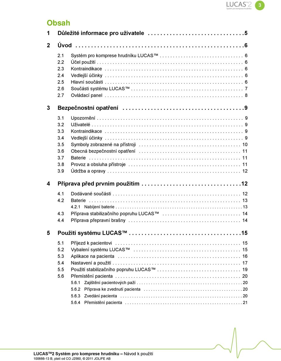 .................................................... 6 2.5 Hlavní součásti..................................................... 6 2.6 Součásti systému LUCAS........................................... 7 2.