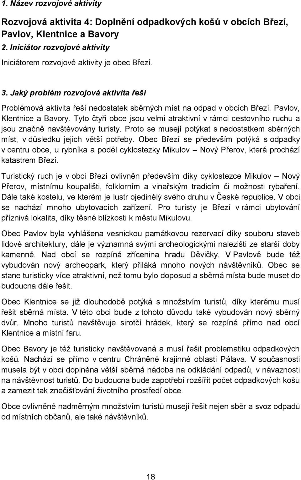 Tyto čtyři obce jsou velmi atraktivní v rámci cestovního ruchu a jsou značně navštěvovány turisty. Proto se musejí potýkat s nedostatkem sběrných míst, v důsledku jejich větší potřeby.