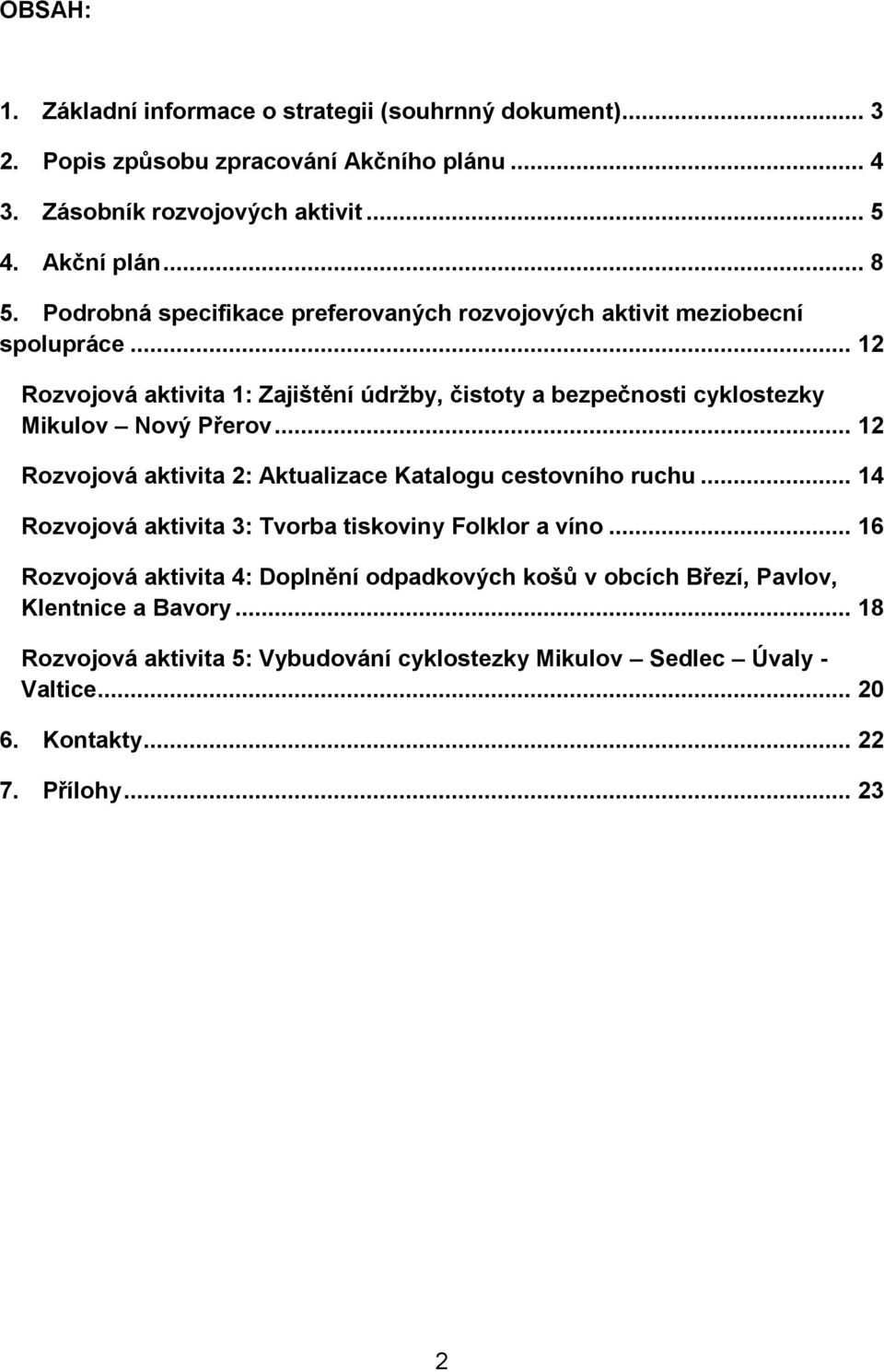 .. 12 Rozvojová aktivita 1: Zajištění údržby, čistoty a bezpečnosti cyklostezky Mikulov Nový Přerov... 12 Rozvojová aktivita 2: Aktualizace Katalogu cestovního ruchu.