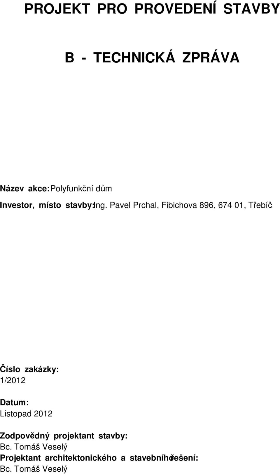 Pavel Prchal, Fibichova 896, 674 01, Třebíč Číslo zakázky: 1/2012 Datum: