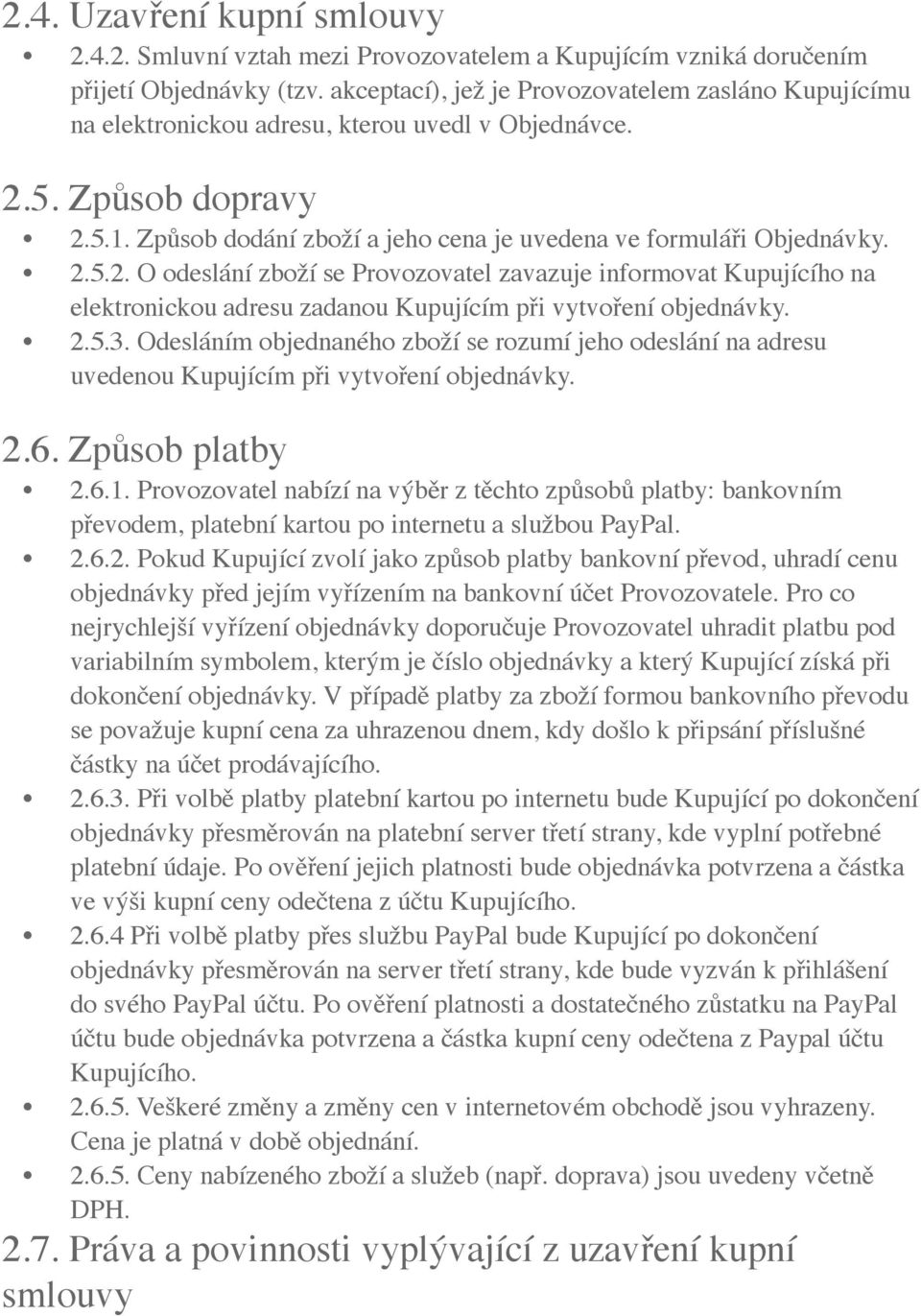 2.5.2. O odeslání zboží se Provozovatel zavazuje informovat Kupujícího na elektronickou adresu zadanou Kupujícím při vytvoření objednávky. 2.5.3.