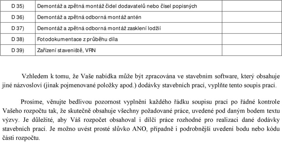 ) dodávky stavebních prací, vyplňte tento soupis prací.