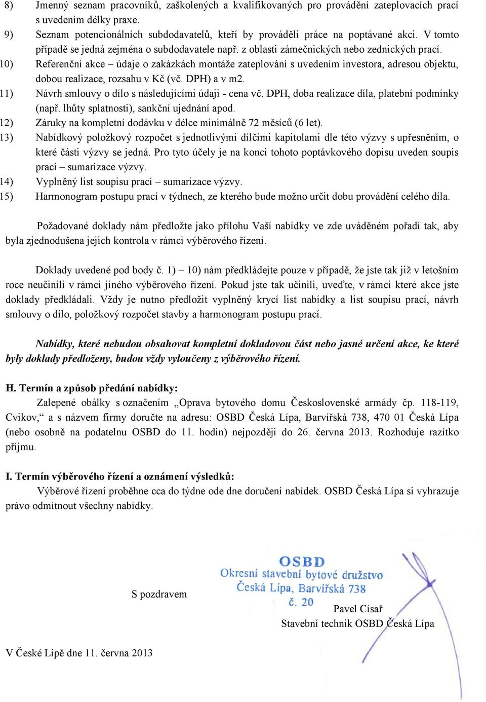 10) Referenční akce údaje o zakázkách montáže zateplování s uvedením investora, adresou objektu, dobou realizace, rozsahu v Kč (vč. DPH) a v m2.