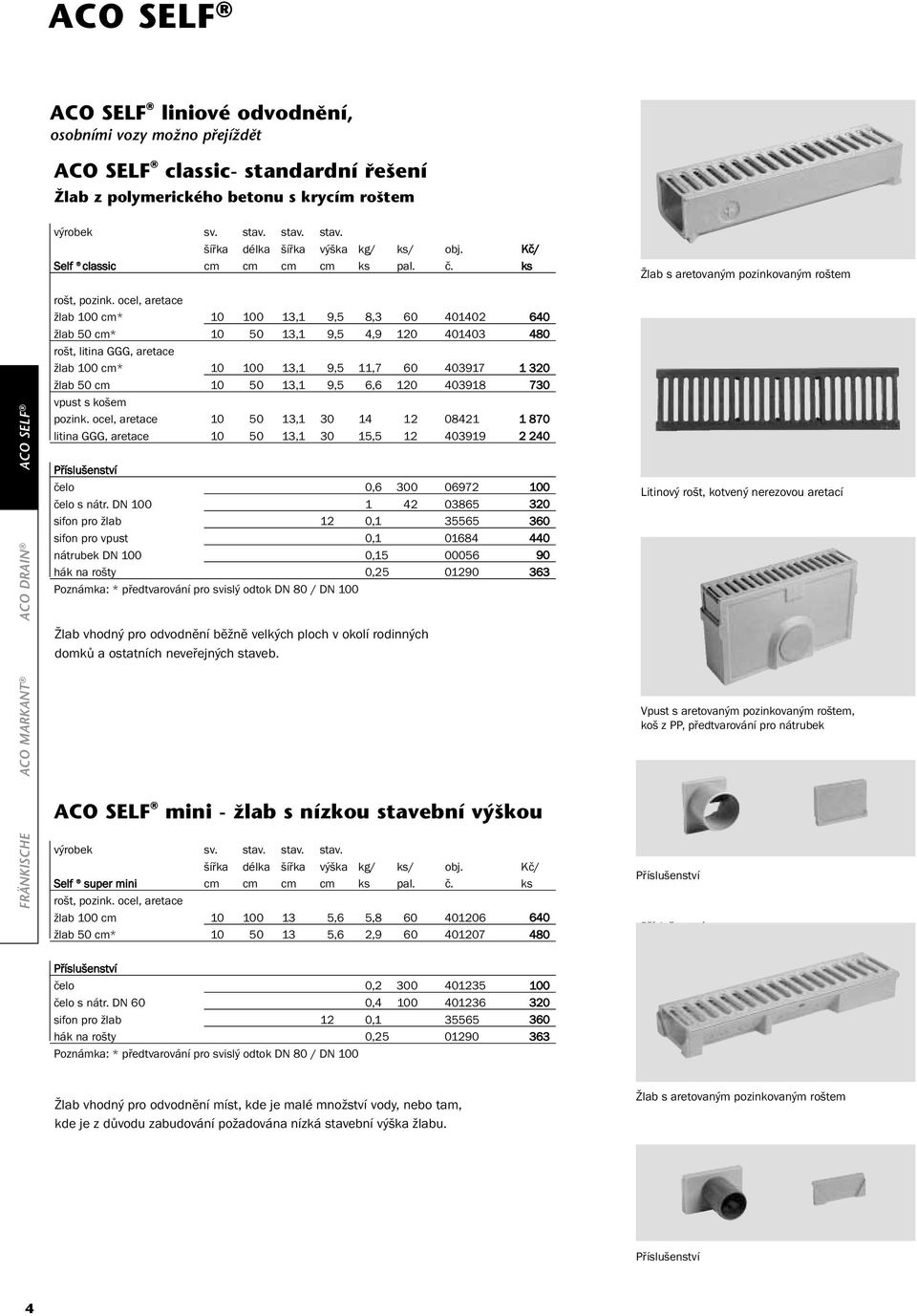 ocel, aretace žlab 100 cm* 10 100 13,1 9,5 8,3 60 401402 640 žlab 50 cm* 10 50 13,1 9,5 4,9 120 401403 480 rošt, litina GGG, aretace žlab 100 cm* 10 100 13,1 9,5 11,7 60 403917 1 320 žlab 50 cm 10 50