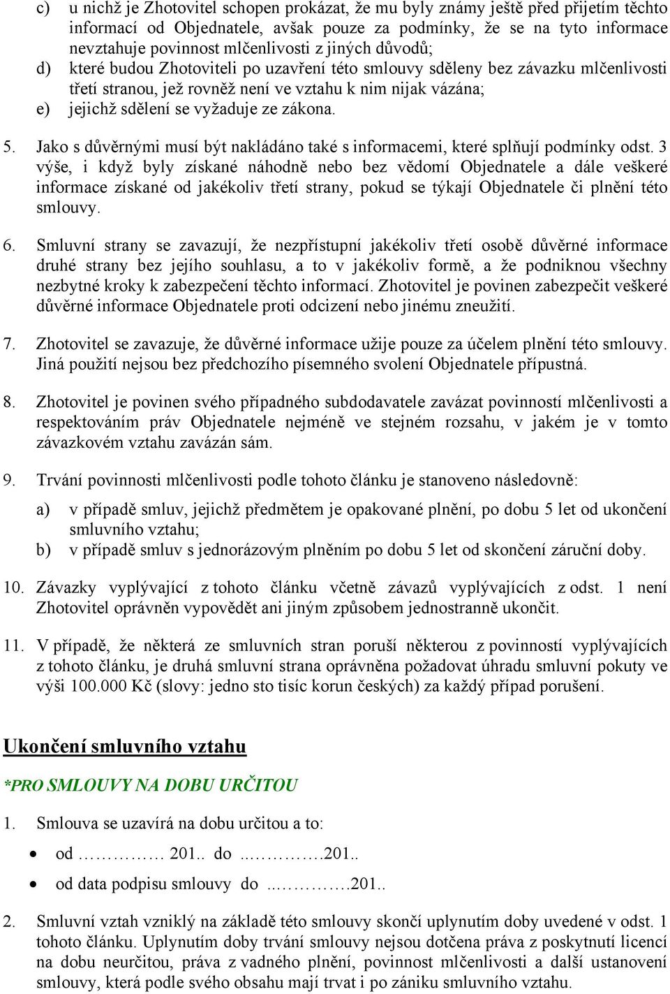 zákona. 5. Jako s důvěrnými musí být nakládáno také s informacemi, které splňují podmínky odst.