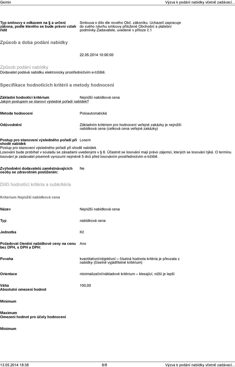 2014 10:00:00 Způsob podání nabídky Dodavatel podává nabídku elektronicky prostřednictvím e-tržiště.