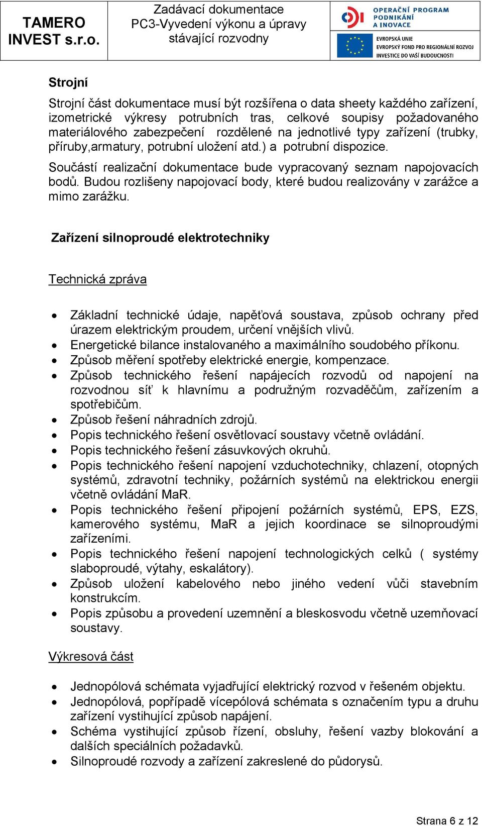 Budu rzlišeny napjvací bdy, které budu realizvány v zarážce a mim zarážku.