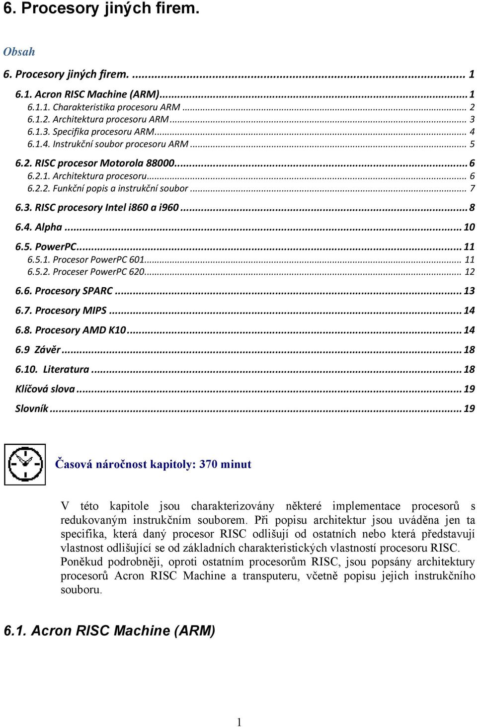 3. RISC procesory Intel i860 a i960... 8 6.4. Alpha... 10 6.5. PowerPC... 11 6.5.1. Procesor PowerPC 601... 11 6.5.2. Proceser PowerPC 620... 12 6.6. Procesory SPARC... 13 6.7. Procesory MIPS... 14 6.