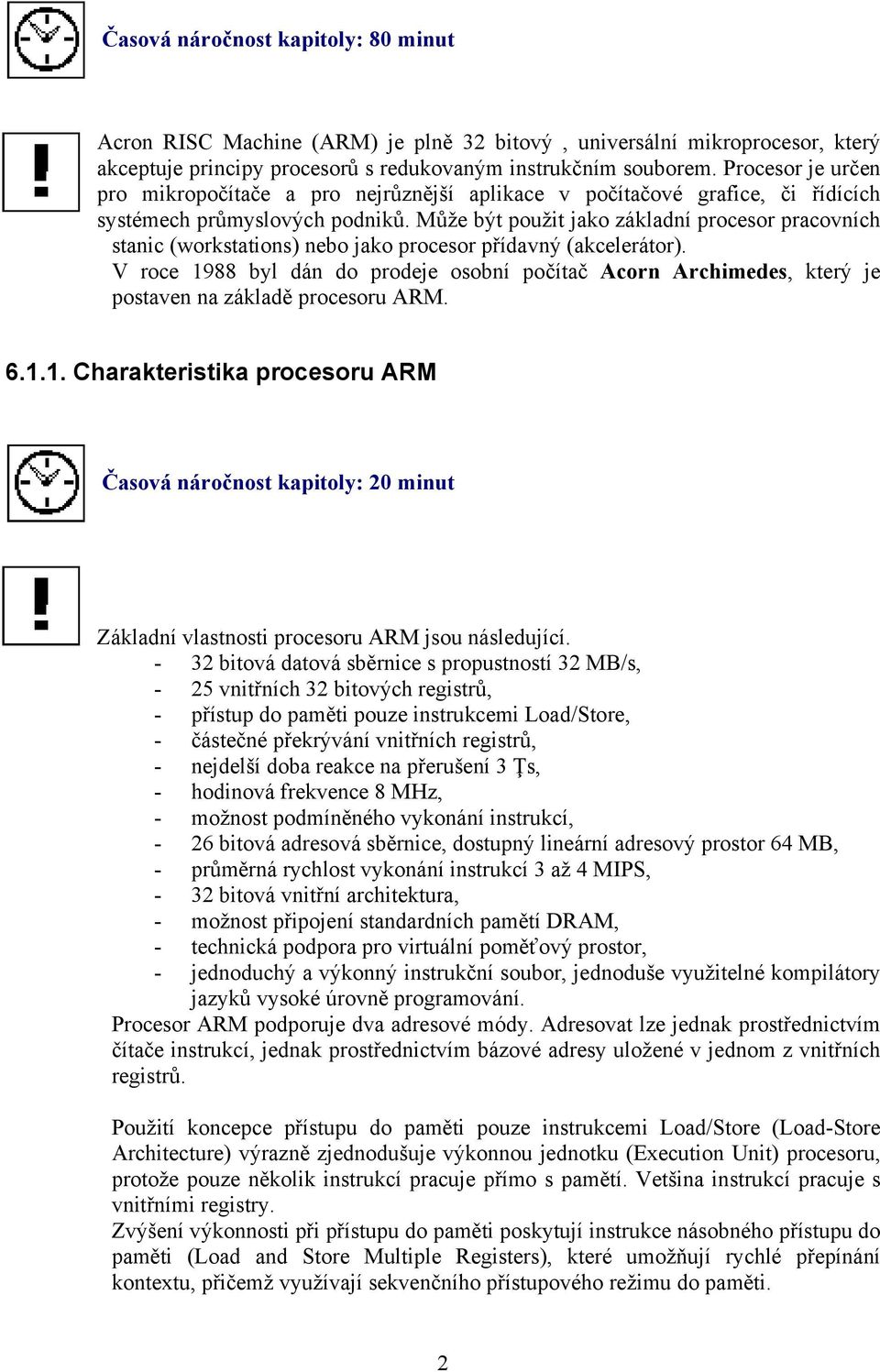 Může být použit jako základní procesor pracovních stanic (workstations) nebo jako procesor přídavný (akcelerátor).