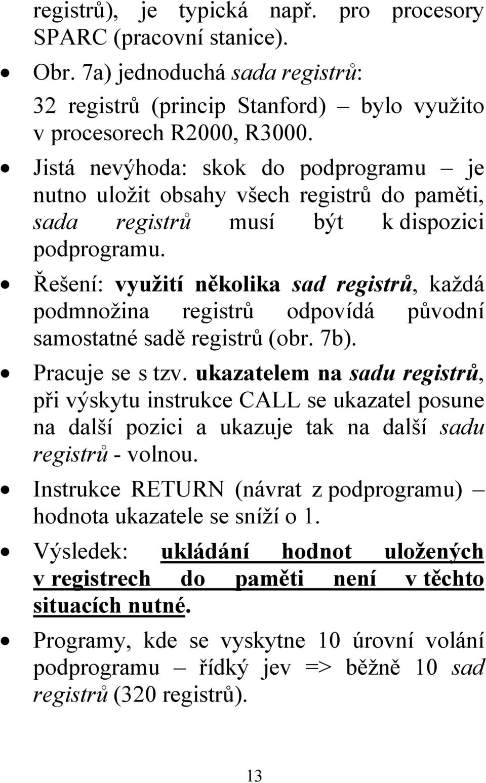 Řešení: využití několika sad registrů, každá podmnožina registrů odpovídá původní samostatné sadě registrů (obr. 7b). Pracuje se s tzv.