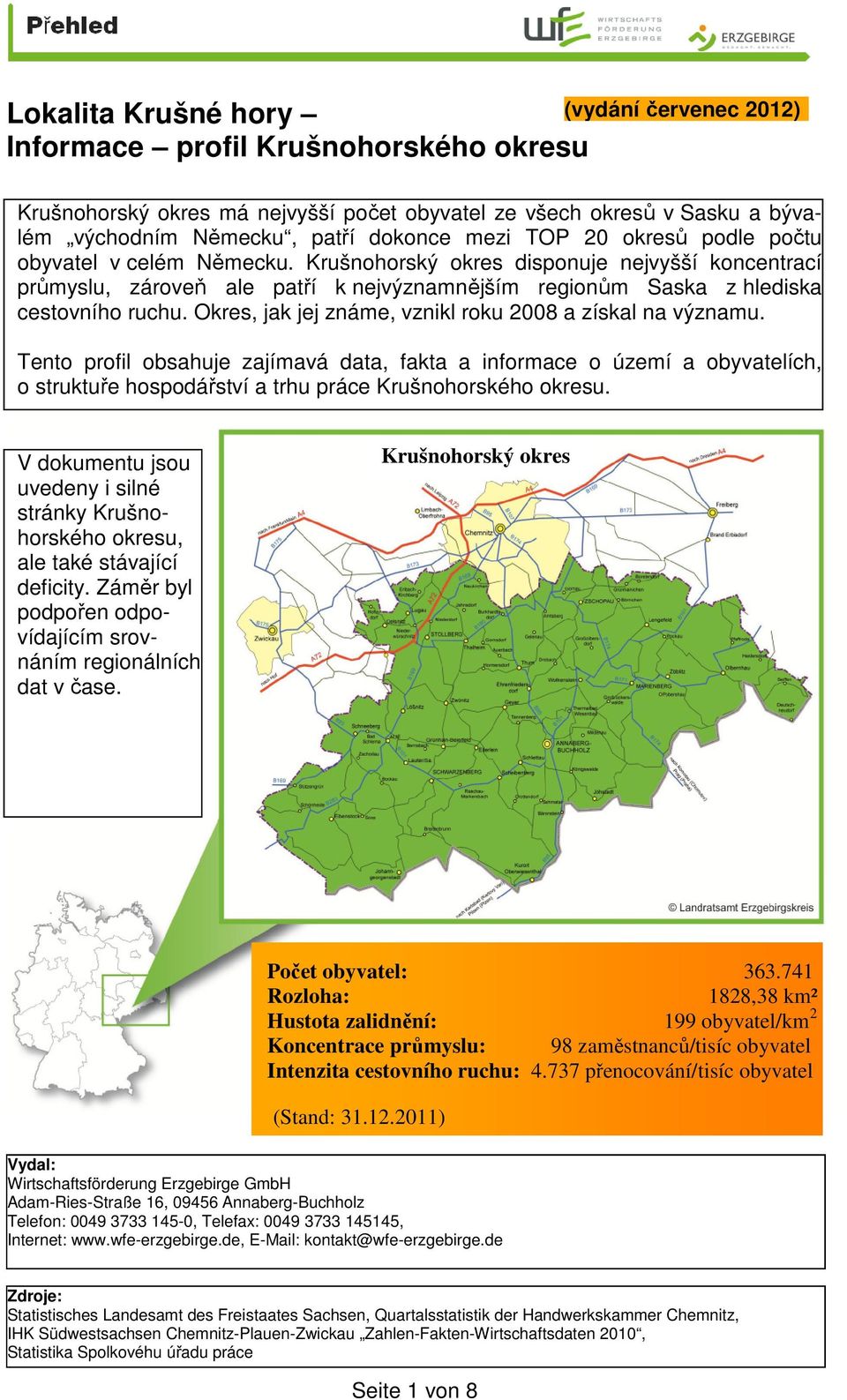 Okres, jak jej známe, vznikl roku 2008 a získal na významu. Tento profil obsahuje zajímavá data, fakta a informace o území a obyvatelích, o struktuře hospodářství a trhu práce Krušnohorského okresu.