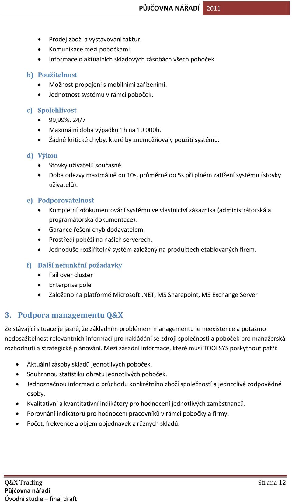 Doba odezvy maximálně do 10s, průměrně do 5s při plném zatížení systému (stovky uživatelů).