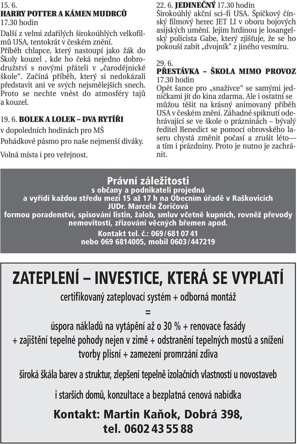 Začíná příběh, který si nedokázali představit ani ve svých nejsmělejších snech. Proto se nechte vnést do atmosféry tajů a kouzel. 19. 6.
