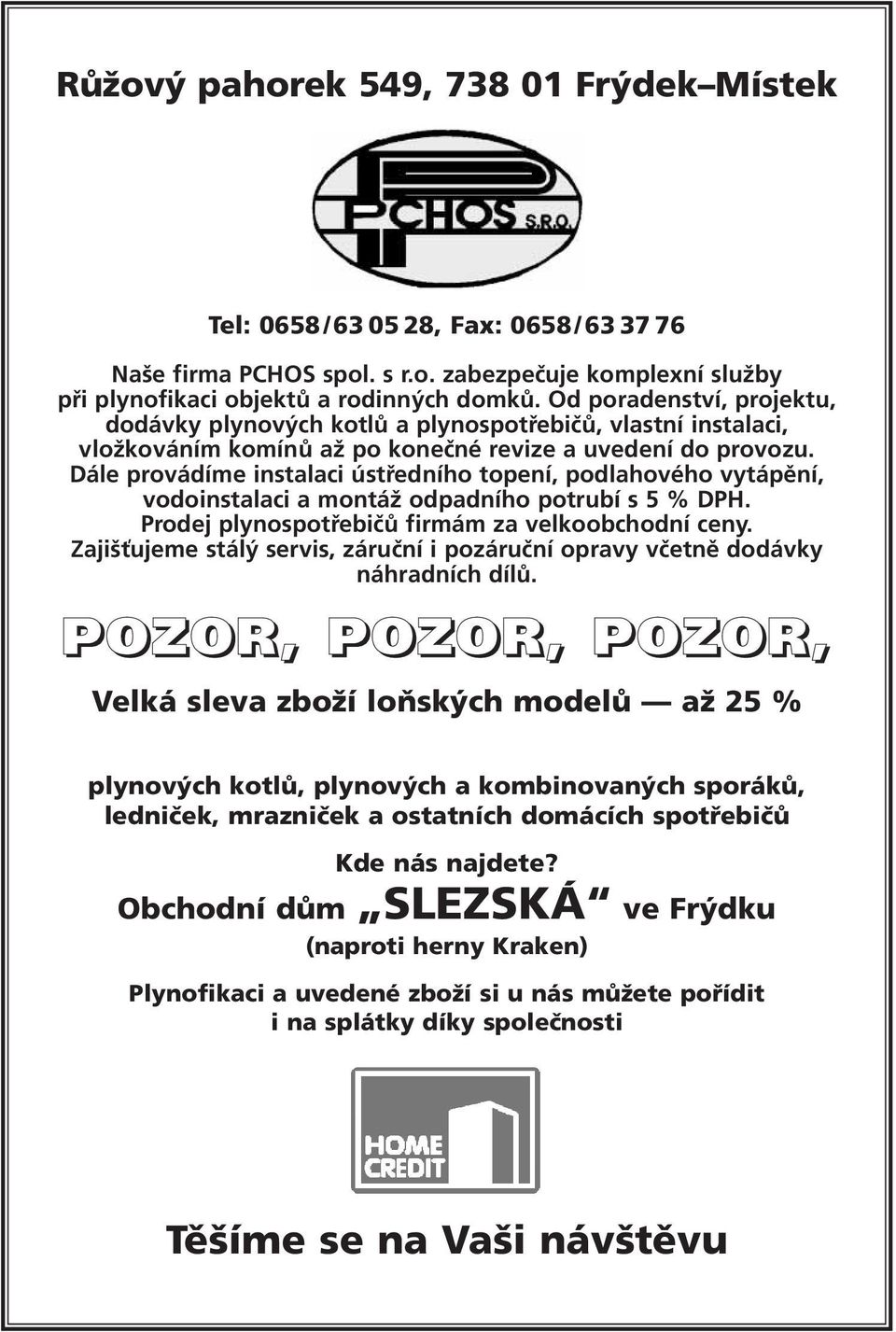 Dále provádíme instalaci ústředního topení, podlahového vytápění, vodoinstalaci a montáž odpadního potrubí s 5 % DPH. Prodej plynospotřebičů firmám za velkoobchodní ceny.
