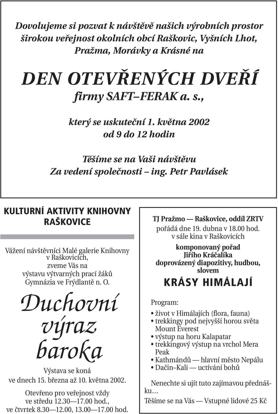 Petr Pavlásek KULTURNÍ AKTIVITY KNIHOVNY RAŠKOVICE Vážení návštěvníci Malé galerie Knihovny v Raškovicích, zveme Vás na výstavu výtvarných prací žáků Gymnázia ve Frýdlantě n. O.