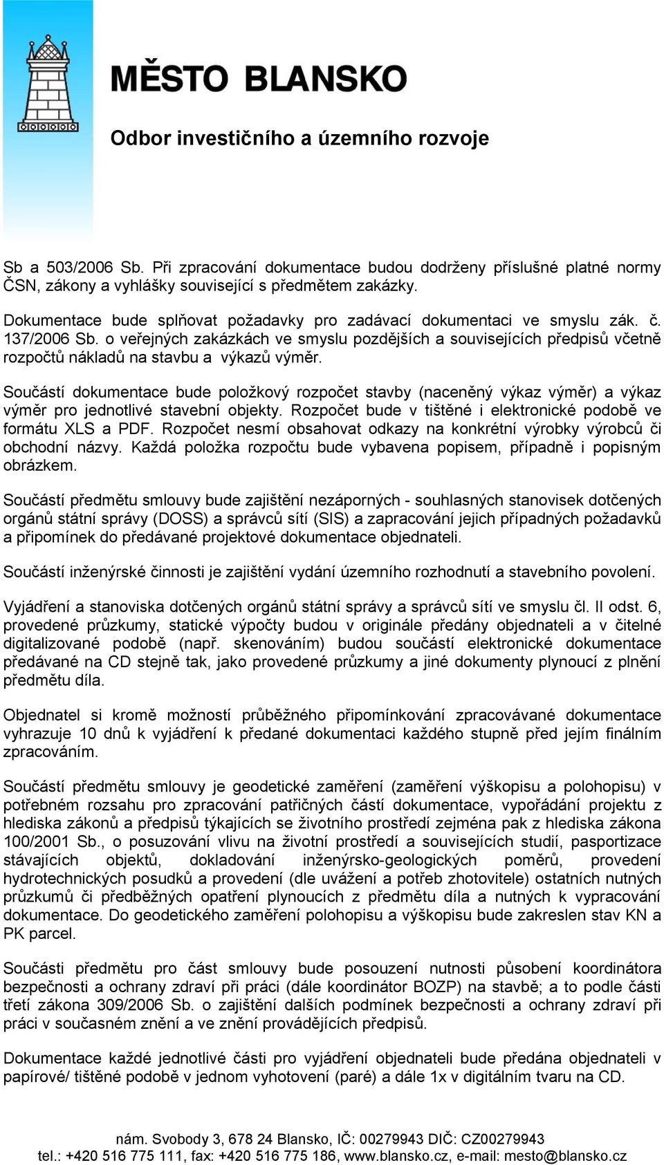 o veřejných zakázkách ve smyslu pozdějších a souvisejících předpisů včetně rozpočtů nákladů na stavbu a výkazů výměr.