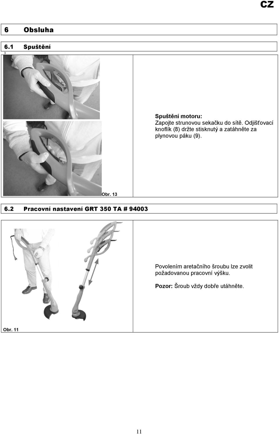 13 6.2 Pracovní nastavení GRT 350 TA # 94003 Povolením aretačního šroubu lze