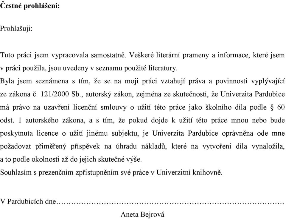 , autorský zákon, zejména ze skutečností, že Univerzita Pardubice má právo na uzavření licenční smlouvy o užití této práce jako školního díla podle 60 odst.