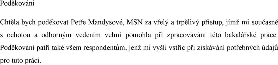 pomohla při zpracovávání této bakalářské práce.