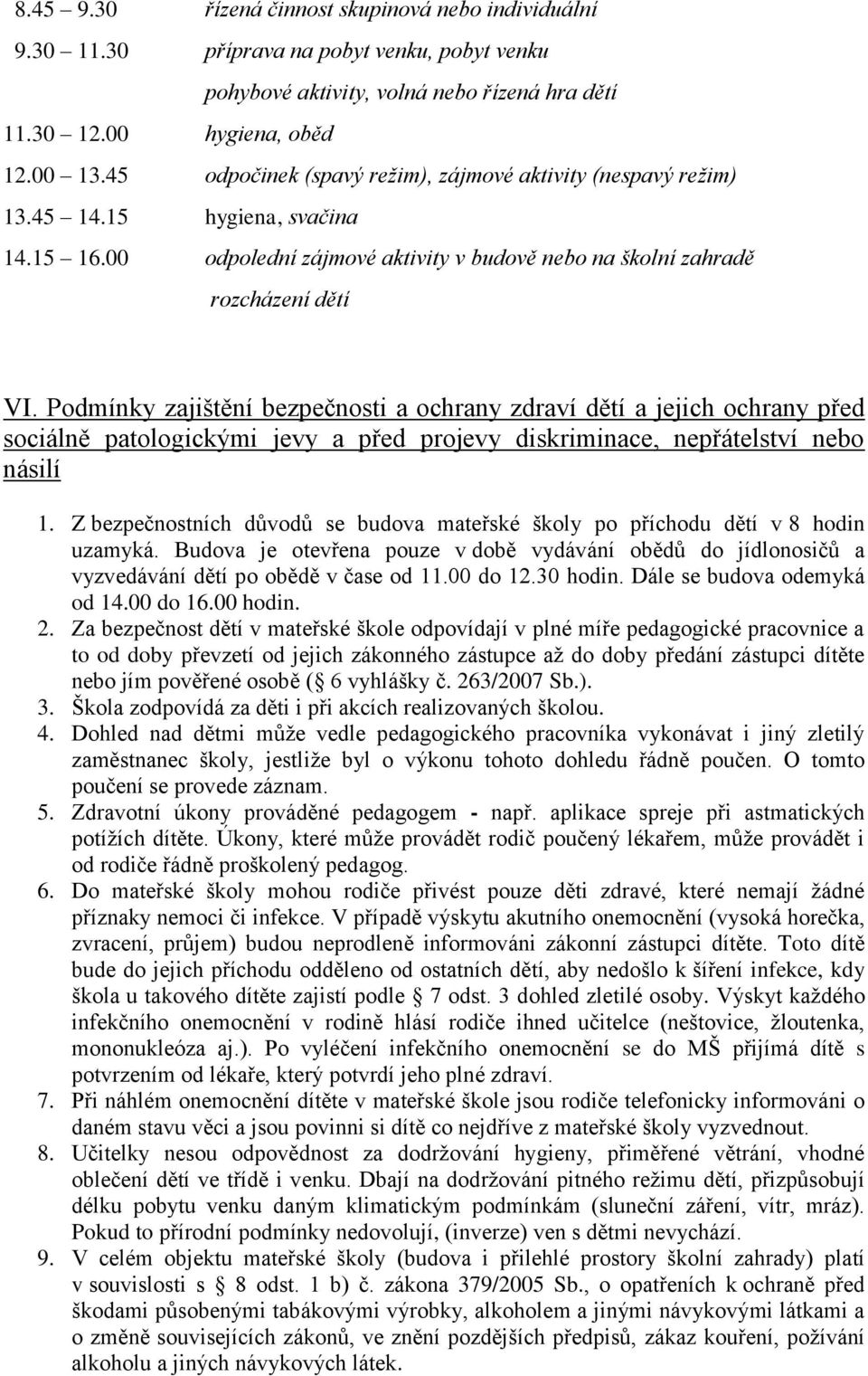 Podmínky zajištění bezpečnosti a ochrany zdraví dětí a jejich ochrany před sociálně patologickými jevy a před projevy diskriminace, nepřátelství nebo násilí 1.