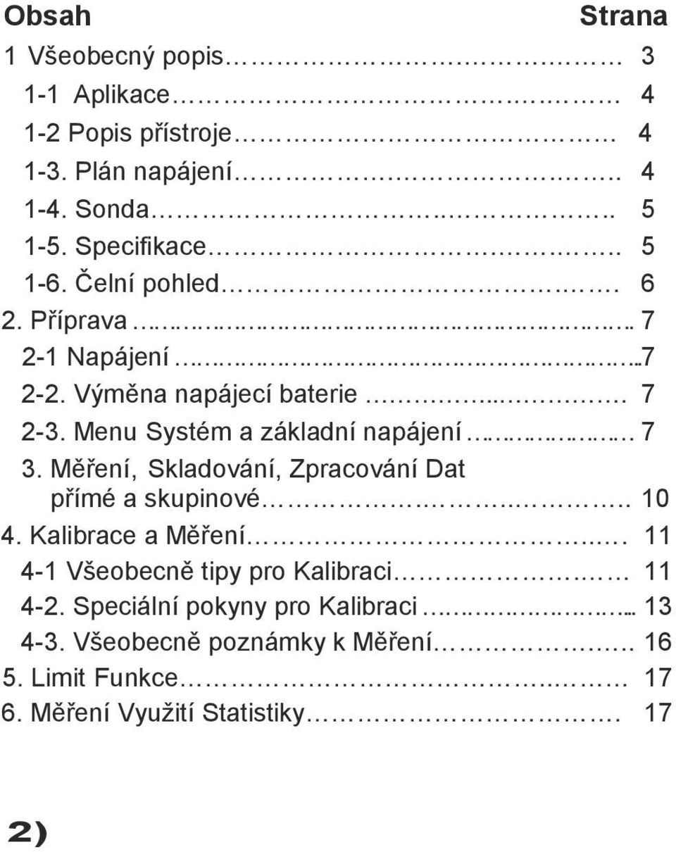 Menu Systém a základní napájení 7 3. Měření, Skladování, Zpracování Dat přímé a skupinové..... 10 4. Kalibrace a Měření.