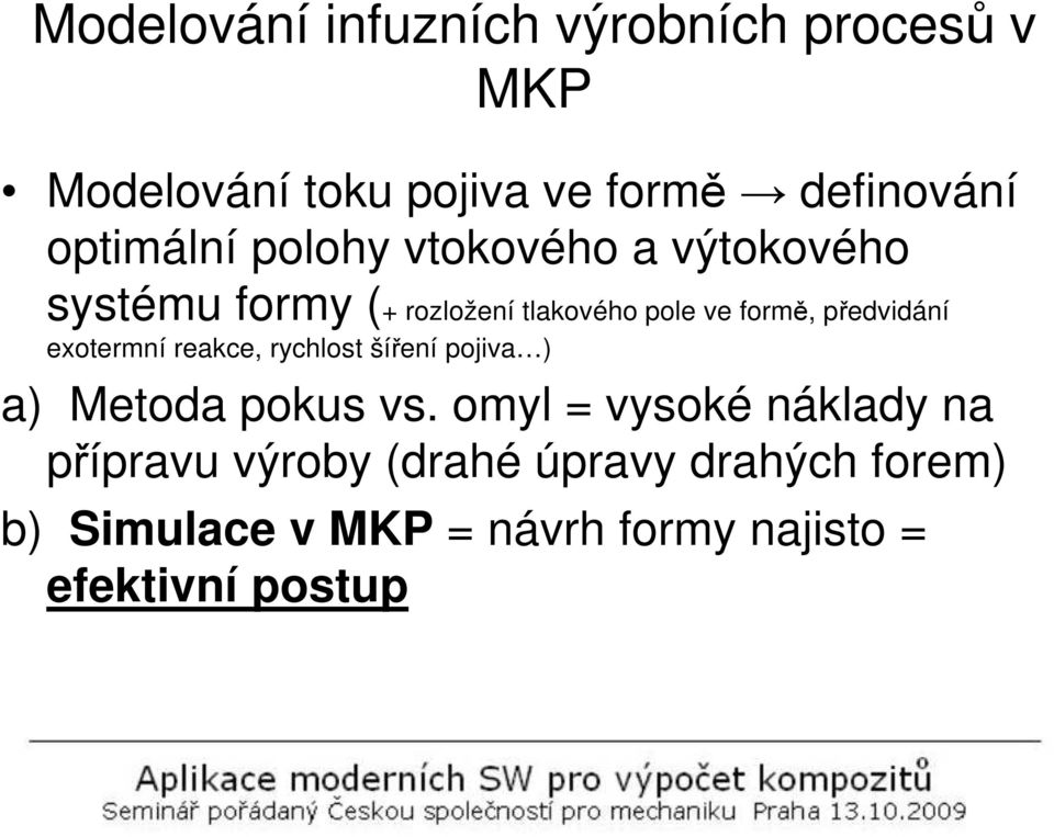 předvidání exotermní reakce, rychlost šíření pojiva ) a) Metoda pokus vs.