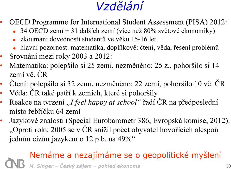 ČR Čtení: polepšilo si 32 zemí, nezměněno: 22 zemí, pohoršilo 10 vč.