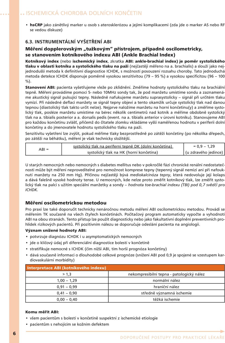 zkratka ABI: ankle-brachial index) je poměr systolického tlaku v oblasti kotníku a systolického tlaku na paži (nejčastěji měřeno na a.