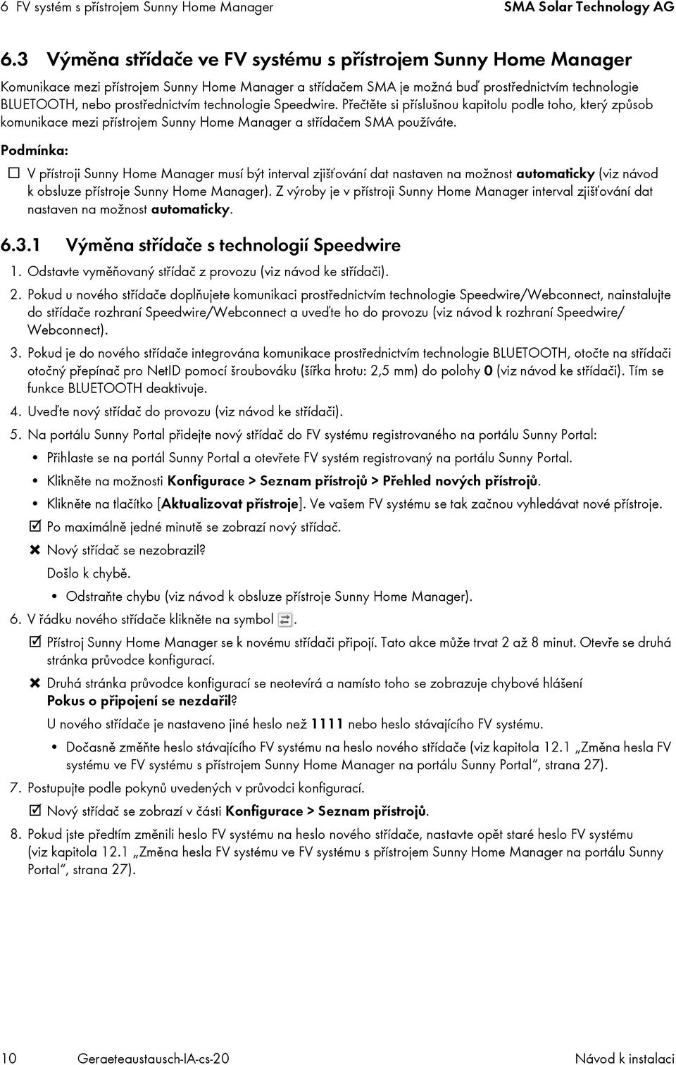 technologie Speedwire. Přečtěte si příslušnou kapitolu podle toho, který způsob komunikace mezi přístrojem Sunny Home Manager a střídačem SMA používáte.