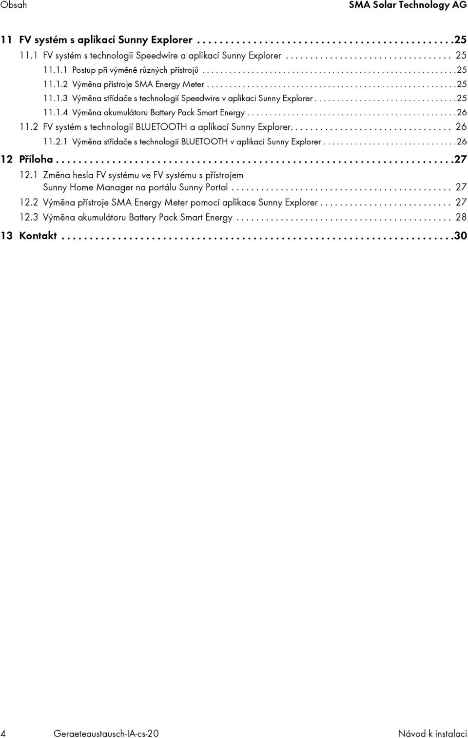...............................25 11.1.4 Výměna akumulátoru Battery Pack Smart Energy...............................................26 11.2 FV systém s technologií BLUETOOTH a aplikací Sunny Explorer.