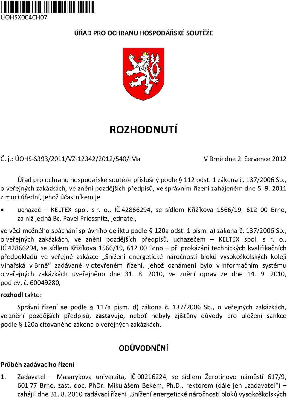 2011 z moci úřední, jehož účastníkem je uchazeč KELTEX spol. s r. o., IČ 42866294, se sídlem Křižíkova 1566/19, 612 00 Brno, za niž jedná Bc.