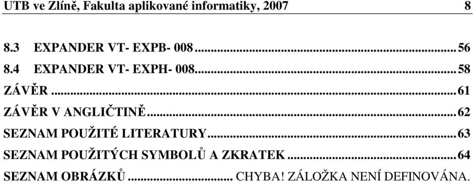 ..61 ZÁVĚR V ANGLIČTINĚ...62 SEZNAM POUŽITÉ LITERATURY.