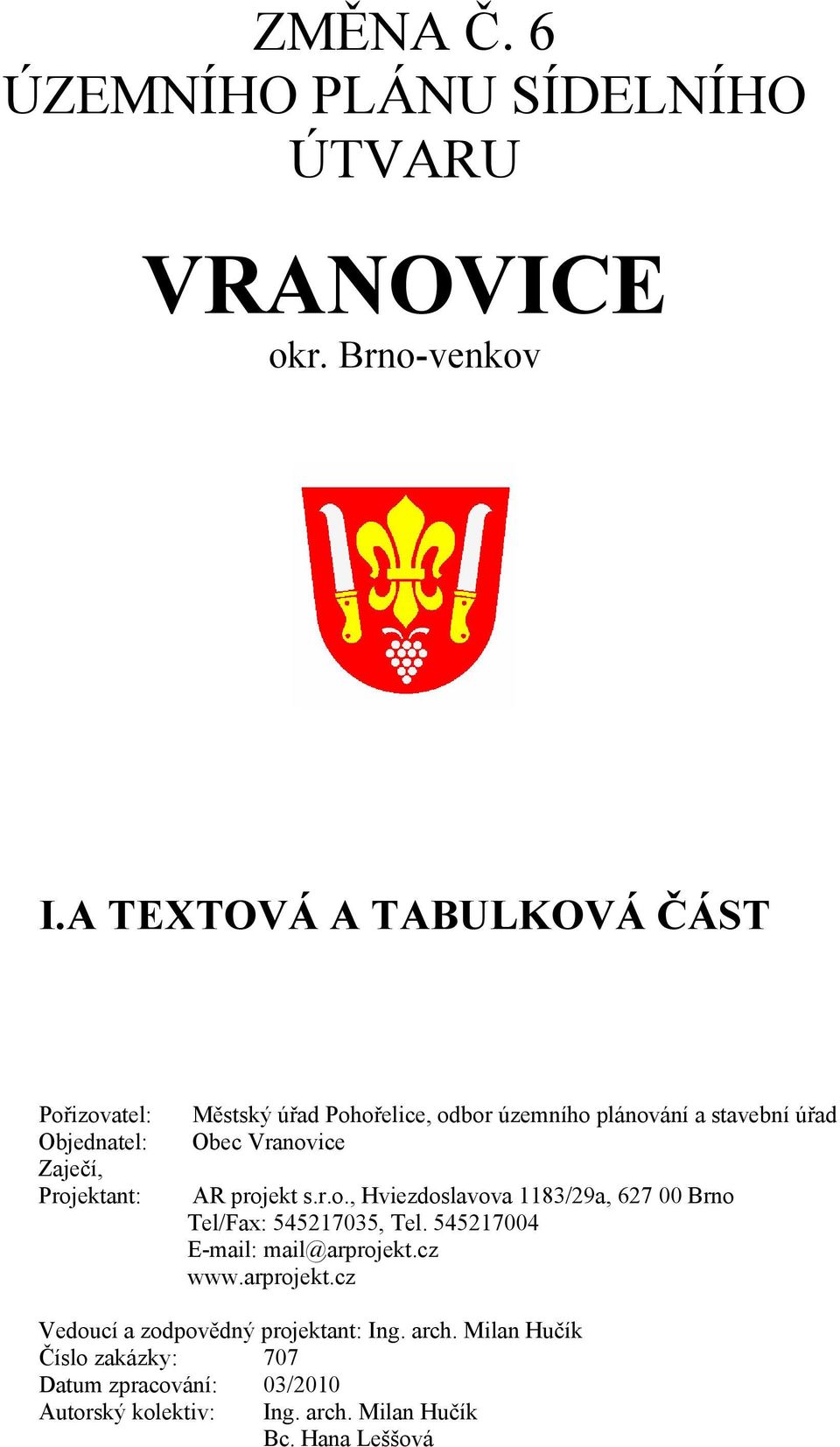 a stavební úřad Obec Vranovice AR projekt s.r.o., Hviezdoslavova 1183/29a, 627 00 Brno Tel/Fax: 545217035, Tel.