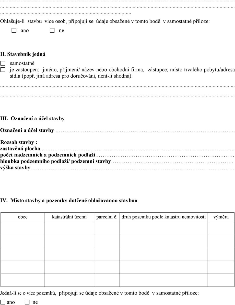 jiná adresa pro doručování, není-li shodná):.. III. Označení a účel stavby Označení a účel stavby.. Rozsah stavby : zastavěná plocha.... počet nadzemních a podzemních podlaží.