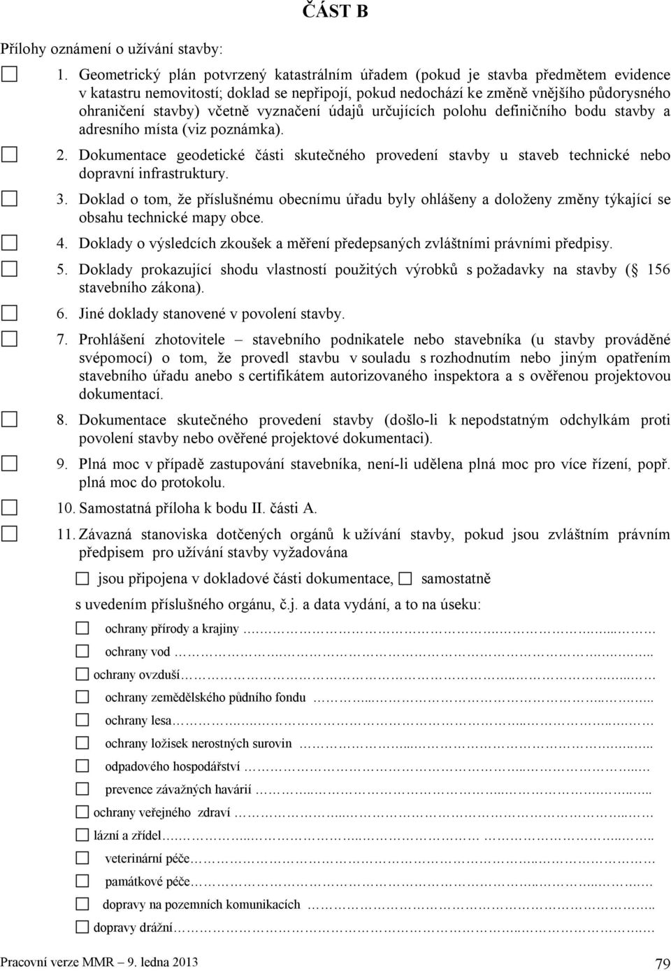 vyznačení údajů určujících polohu definičního bodu stavby a adresního místa (viz poznámka). 2. Dokumentace geodetické části skutečného provedení stavby u staveb technické nebo dopravní infrastruktury.