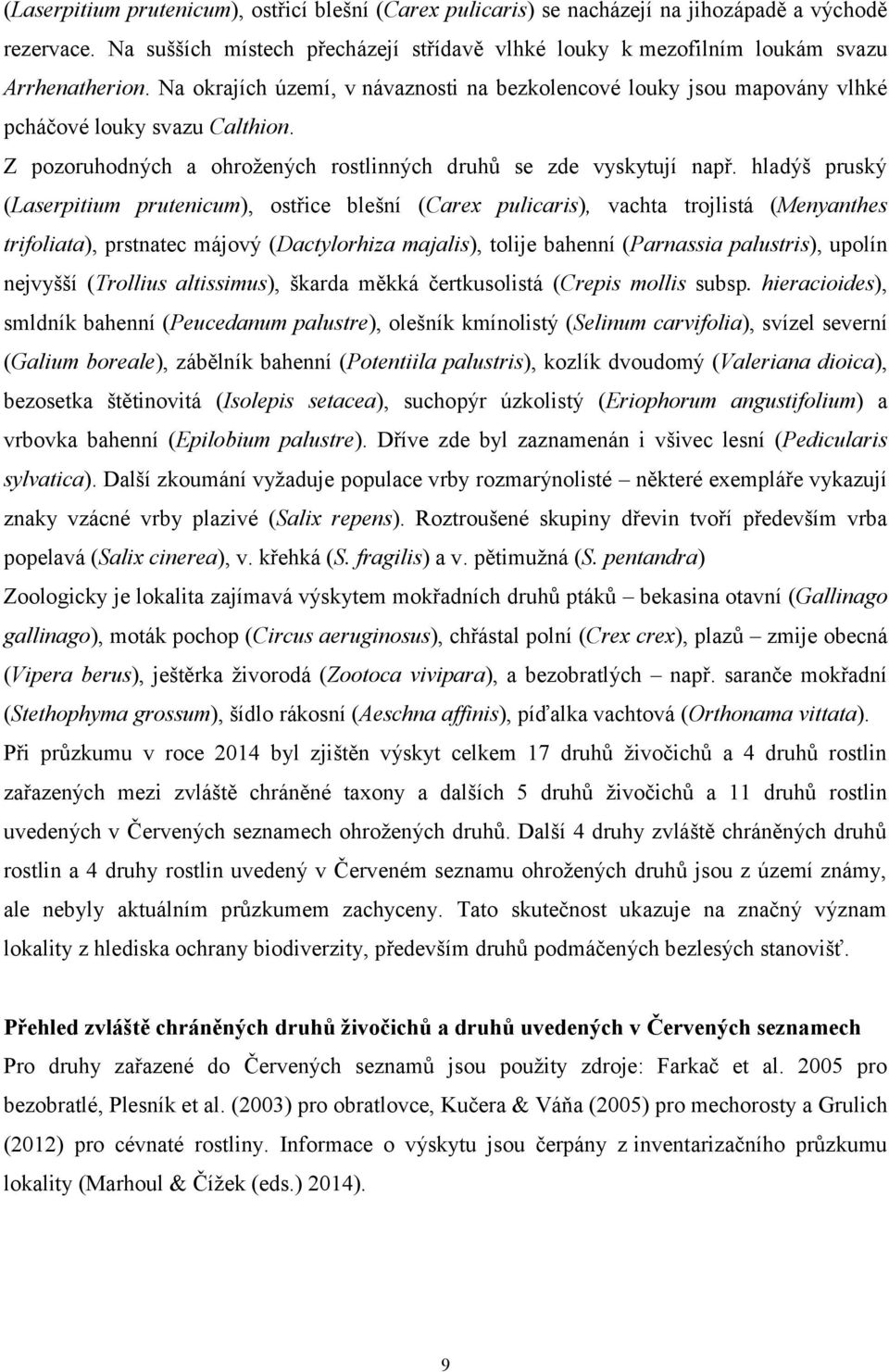hladýš pruský (Laserpitium prutenicum), ostřice blešní (Carex pulicaris), vachta trojlistá (Menyanthes trifoliata), prstnatec májový (Dactylorhiza majalis), tolije bahenní (Parnassia palustris),