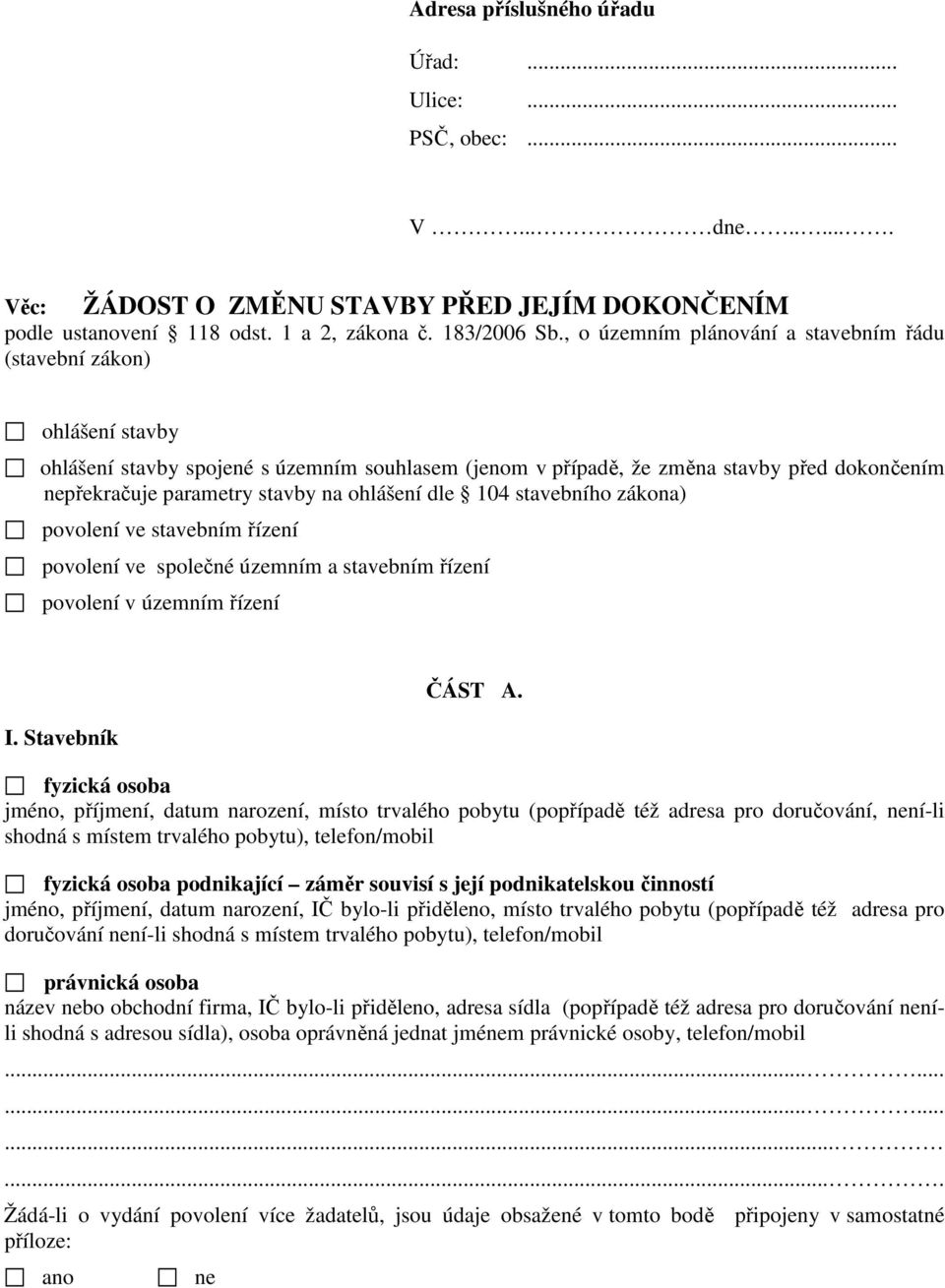 ohlášení dle 104 stavebního zákona) povolení ve stavebním řízení povolení ve společné územním a stavebním řízení povolení v územním řízení I. Stavebník ČÁST A.