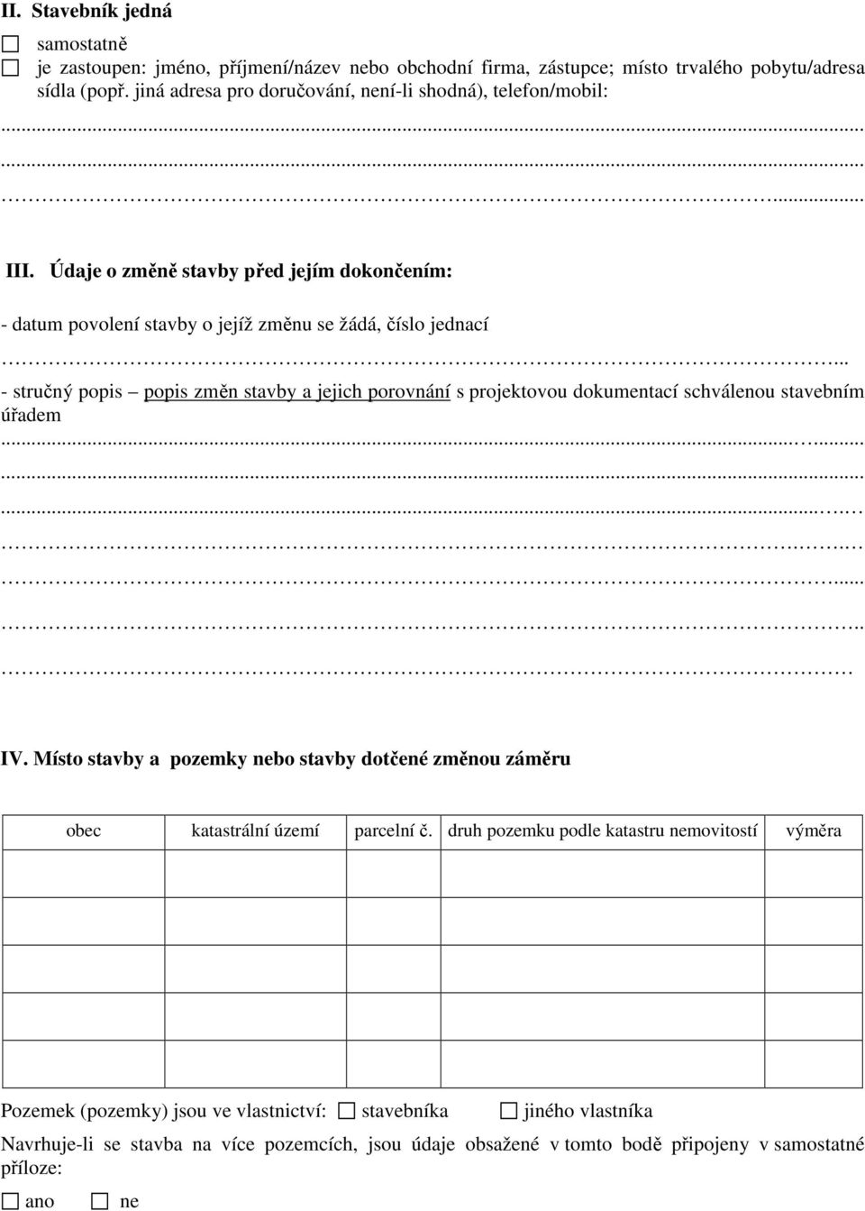 .. - stručný popis popis změn stavby a jejich porovnání s projektovou dokumentací schválenou stavebním úřadem.................... IV.